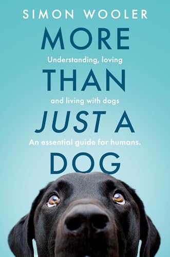 More Than Just a Dog: Understanding, loving and living with dogs. The indispensable guide for all dog lovers