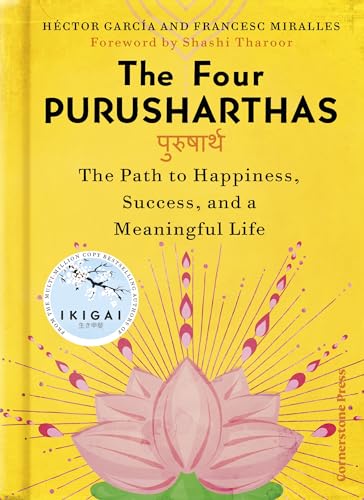 The Four Purusharthas: The Path to Happiness, Success and a Meaningful Life