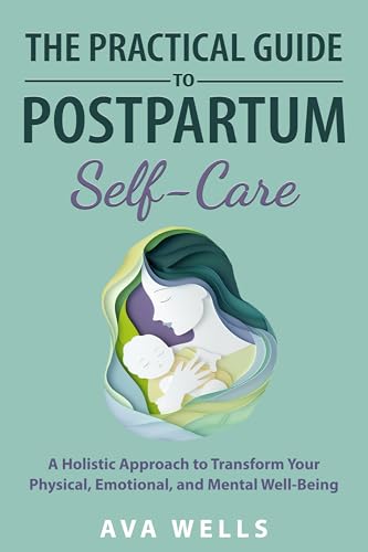 The Practical Guide to Postpartum Self-Care: A Holistic Approach to ...
