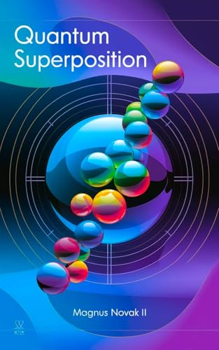 Quantum Superposition: Being in Two Places at Once by Magnus Novak II ...