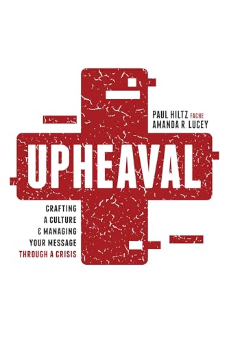 Upheaval: Crafting a Culture & Managing Your Message through a Crisis
