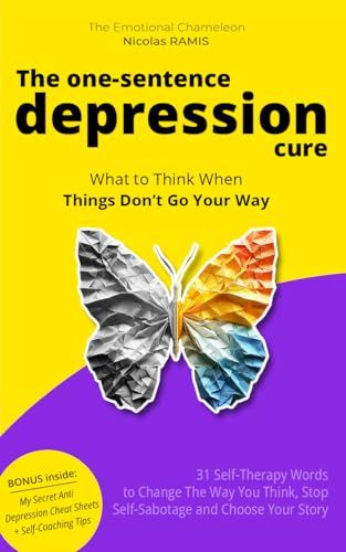The One Sentence Depression Solution - What to Think When Things Don't Go Your Way : 31 Self Therapy Words to Change the Way You Think, Stop Self-Sabotage ... Story