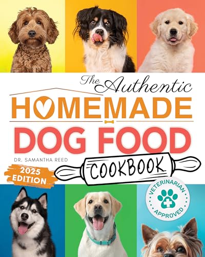 The Authentic Homemade Dog Food Cookbook: Vet-Approved, Nutritious Allergy-Friendly Recipes for Dogs of All Sizes: Feeding Guide, Meal Plan, PLUS Bonus ... Homemade Dog Food Cookbook Series 1)