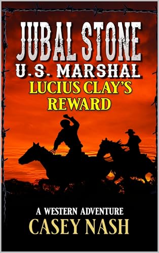 Jubal Stone: U.S. Marshal: Lucius Clay’s Reward: A Western Adventure