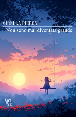 Non sono mai diventata grande: (Collana Versi - PubMe) (PubMe Poetry)