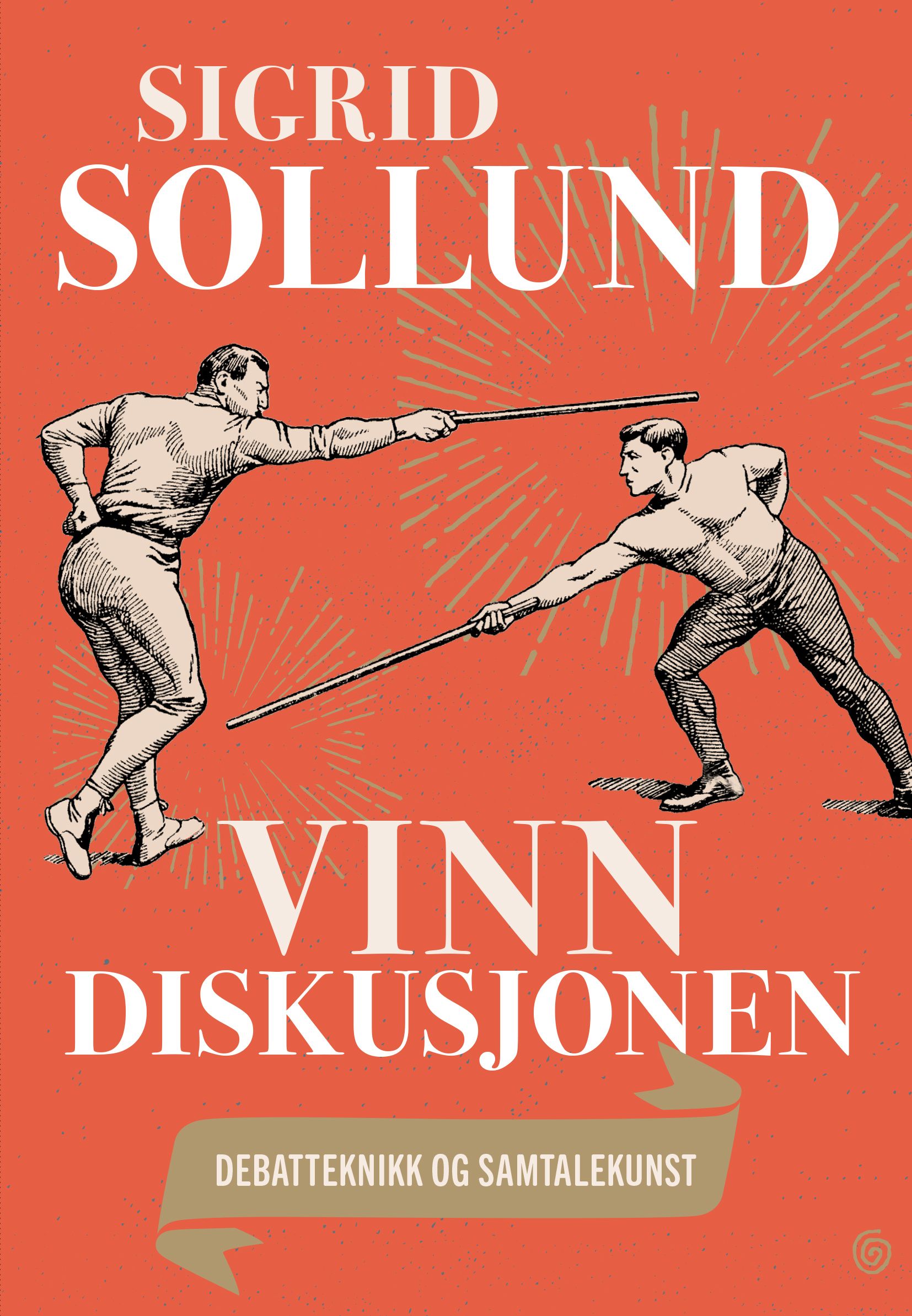 Vinn diskusjonen: debatteknikk og samtalekunst