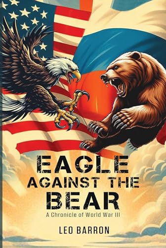 Eagle Against the Bear: A Chronicle of World War III
