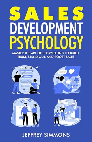 Sales Development Psychology: Master the art of storytelling to build trust, stand out, and boost sales