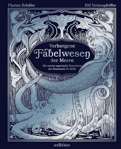Verborgene Fabelwesen der Meere: Die zweite sagenhafte Expedition des Konstantin O. Boldt