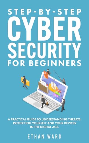 Step-by-Step Cyber Security for Beginners: A Practical Guide to ...