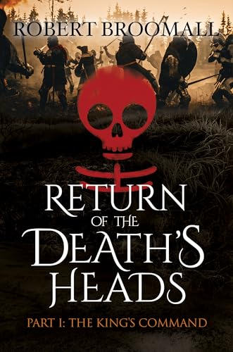 Return of the Death's Heads, Part I: The King's Command: Roger of Huntley and the French Invasion of England