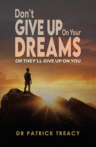 Don't Give Up on Your Dreams: Or they’ll give up on you