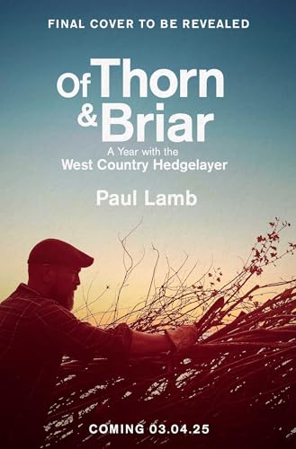 Of Thorn & Briar: A Year with the West Country Hedgelayer