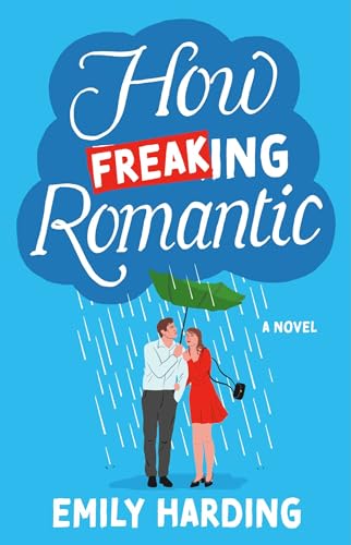 How Freaking Romantic: A Novel