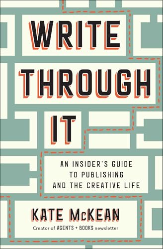 Write Through It: An Insider's Guide to Publishing and the Creative Life