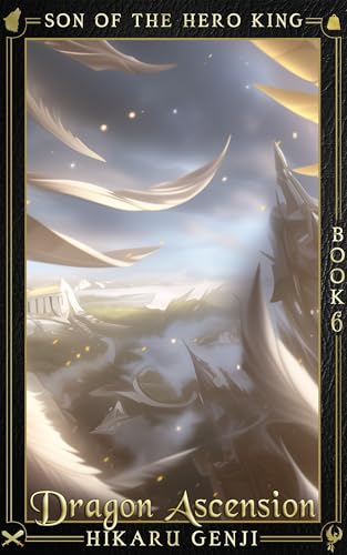 Son of the Hero King 6: Dragon Ascension