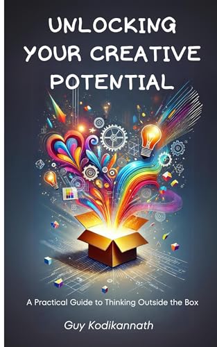 Unlocking Your Creative Potential: A Practical Guide to Thinking Outside the Box