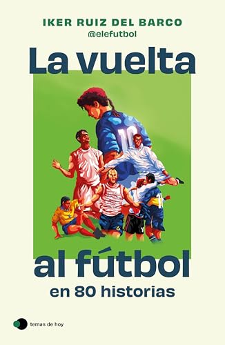 La vuelta al fútbol en 80 historias (Voces de hoy)