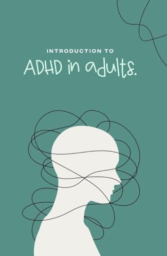 Navigating ADHD in Adulthood: A Comprehensive Guide to Understanding and Thriving