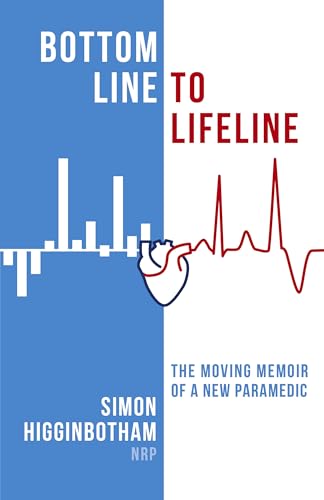 Bottom Line to Lifeline: The Moving Memoir of a New Paramedic