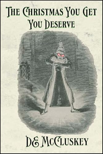 The Christmas You Get, You Deserve : A Victorian ghostly anthology