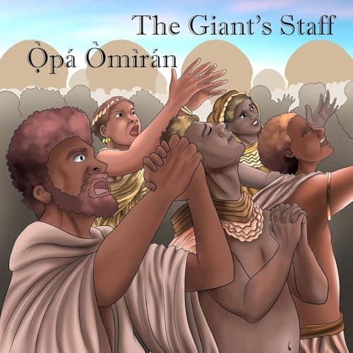 The Giant's Staff / Ọ̀pá Òmìrán: The Legend of Oranyan / Àròsọ ti Ọ̀rányàn (Bilingual Legends)