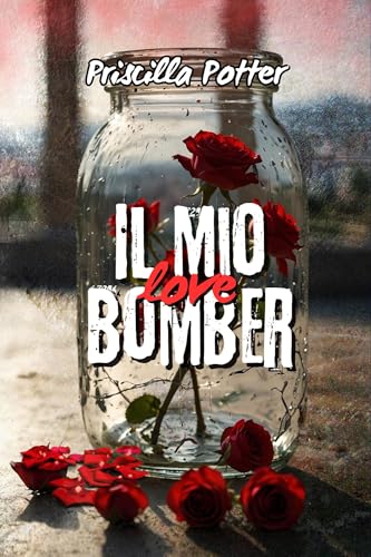 Il mio love bomber: Una storia di inganni, vendetta e speranza (Amore & Psiche Vol. 2)