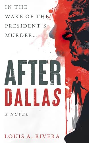 AFTER DALLAS: IN THE WAKE OF THE PRESIDENT'S MURDER