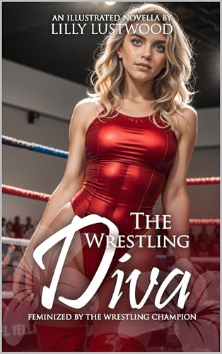 The Wrestling Diva: Feminized by the Wrestling Champion