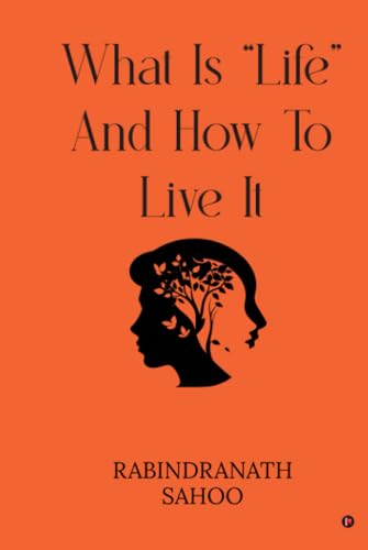 WHAT IS "LIFE" AND HOW TO LIVE IT