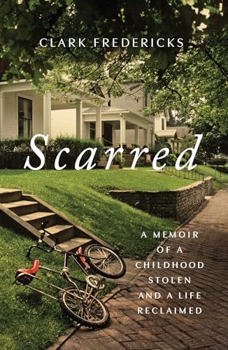 Scarred: A Memoir of a Childhood Stolen and a Life Reclaimed