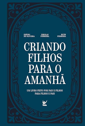 Criando Filhos Para o Amanhã | Edésio De Oliveira , Nikolas Ferreira e Ruth Ferreira