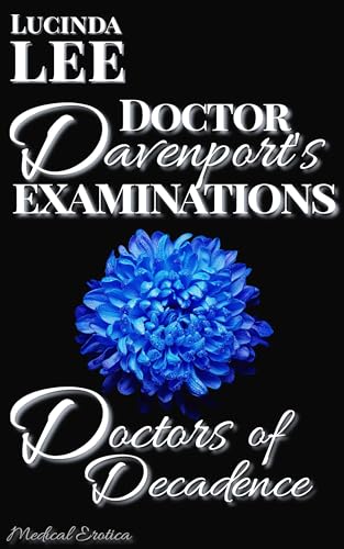 Doctors of Decadence: Medical Erotica: Doctor Davenport's Examinations