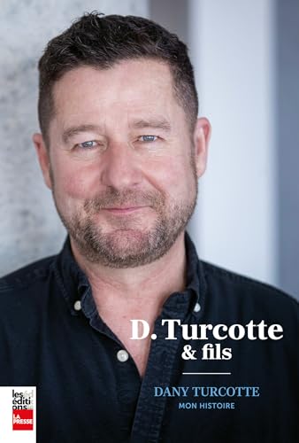 D.Turcotte et fils: Dany Turcotte: mon histoire