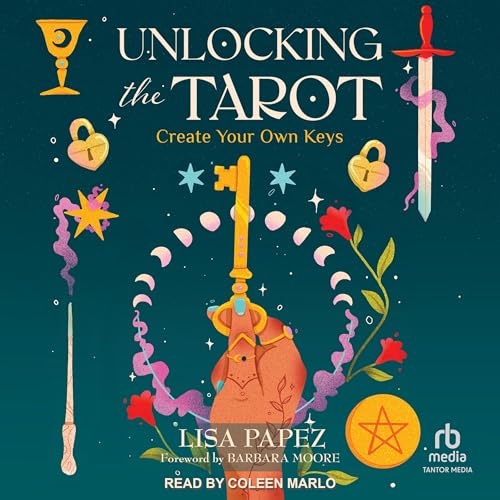 Unlocking the Tarot: Create Your Own Keys