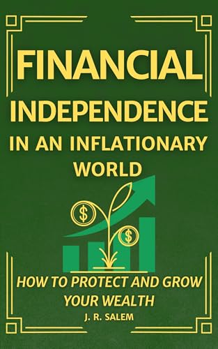 Financial Independence in an Inflationary World: How to Protect and Grow Your Wealth