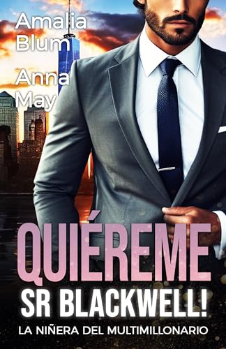 Quiéreme, Sr. Blackwell: La niñera del multimillonario (Corazones en llamas nº 3)