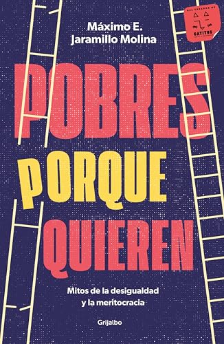 Pobres porque quieren: Mitos de la desigualdad y la meritocracia