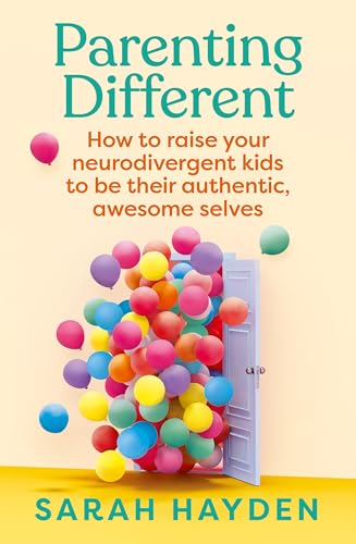 Parenting Different: How to raise your neurodivergent kids to be their authentic, awesome selves