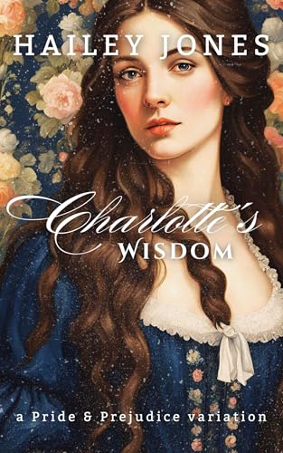 Charlotte's Wisdom: A Pride and Prejudice Variation