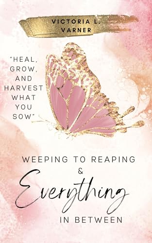 Weeping to Reaping & Everything in Between: 