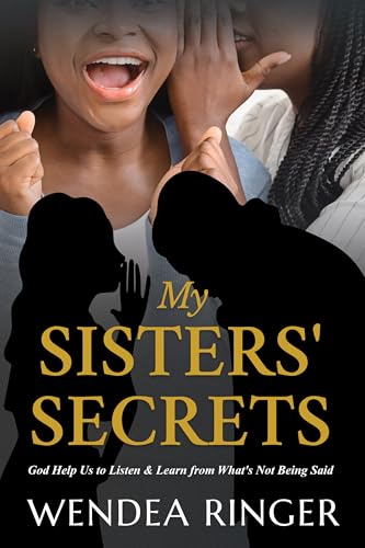 My Sisters' Secrets: God Help Us to Listen & Learn from What's Not ...