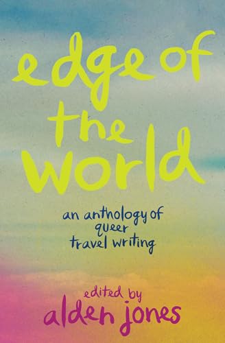 Edge of the World: An Anthology of Queer Travel Writing