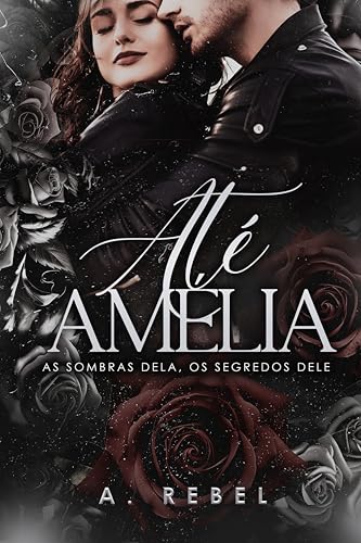 Até Amélia: as sombras dela, os segredos dele.