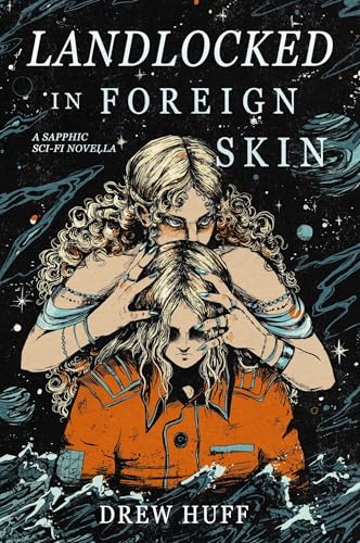 Landlocked In Foreign Skin: A Sapphic Sci-Fi Novella