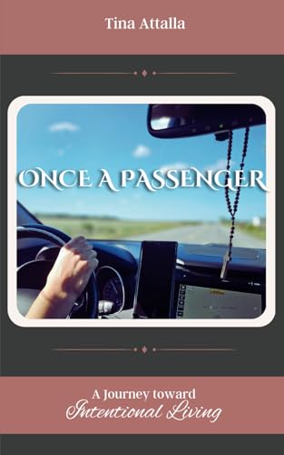Once a Passenger: A Journey toward Intentional Living