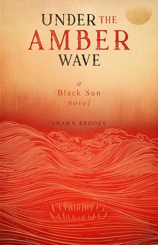 Under the Amber Wave : A Black Sun Novel
