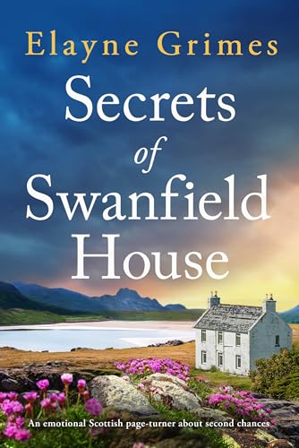 Secrets of Swanfield House: An emotional Scottish page-turner about second chances