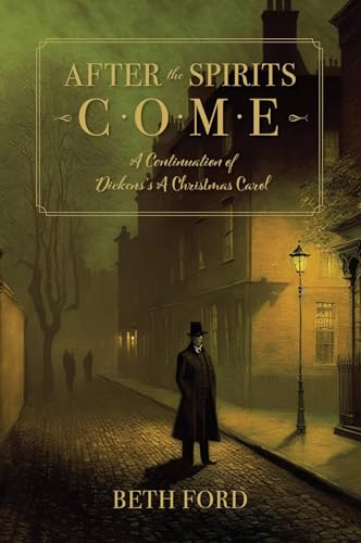 After the Spirits Come: A Continuation of Dickens's A Christmas Carol
