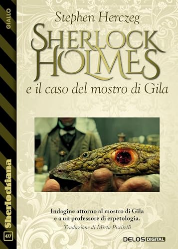 Sherlock Holmes e il caso del mostro di Gila (Sherlockiana Vol. 477)